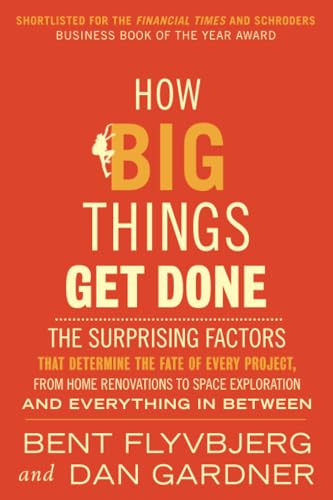 Bent Flyvbjerg How Big Things Get Done (Exp), The Surprising Factors That Determine The Fate Of Every Project, From Home Renovations To Space Exploration And