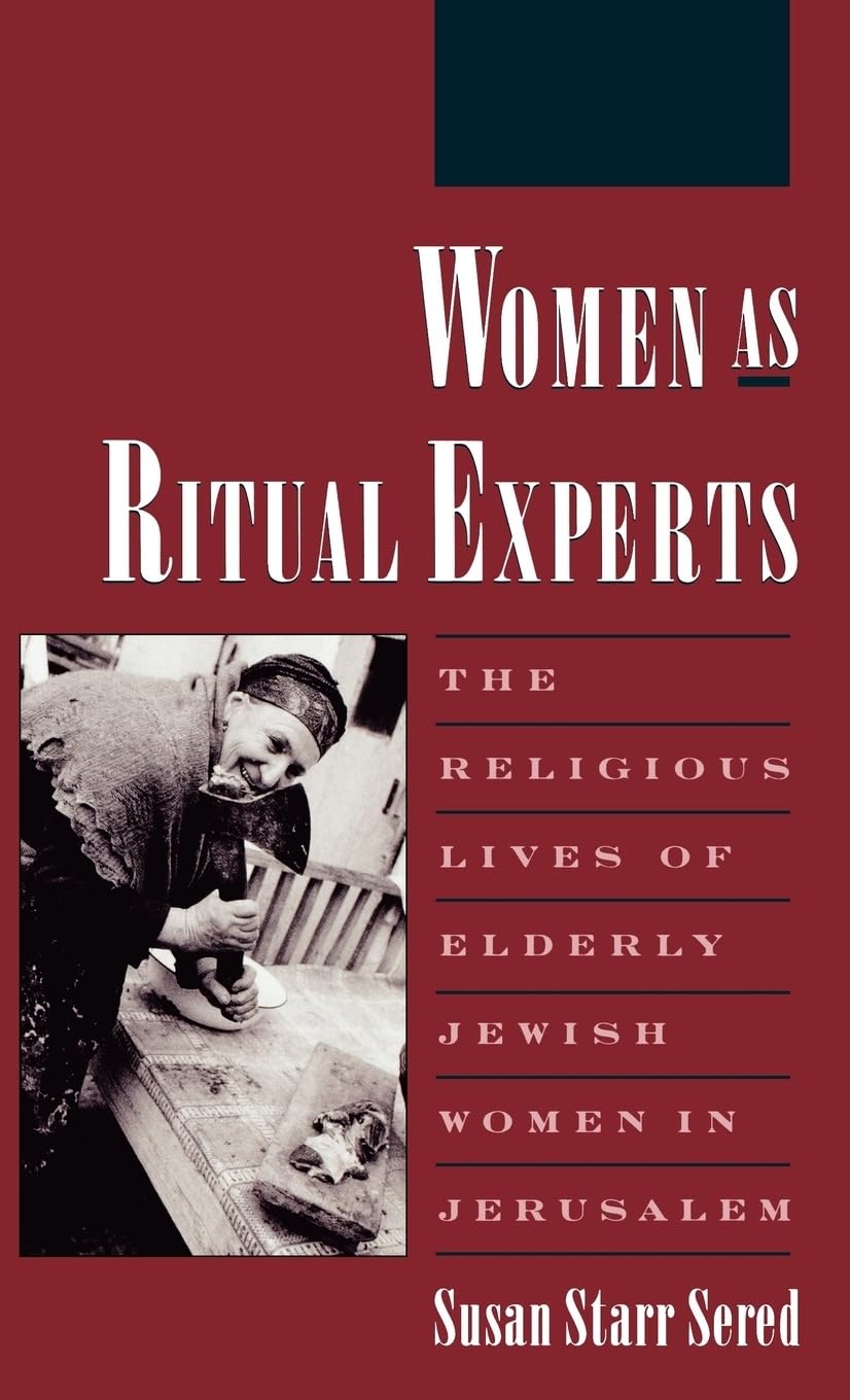 Women as Ritual Experts: The Religious Lives of Elderly Jewish Women in Jerusalem (PUBLICATIONS OF THE AMERICAN FOLKLORE SOCIETY NEW SERIES)
