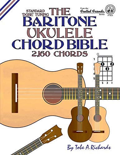 Richards, Tobe A. The Baritone Ukulele Chord Bible, Dgbe Standard Tuning 2, 160 Chords (Fretted Friends)