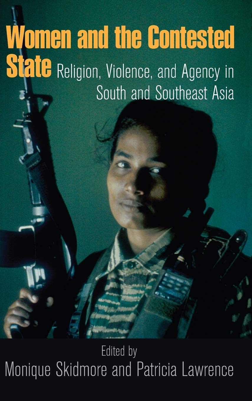 Women and the Contested State: Religion, Violence, and Agency in South and Southeast Asia (Kroc Institute Series on Religion, Conflict, and Peacebuilding)