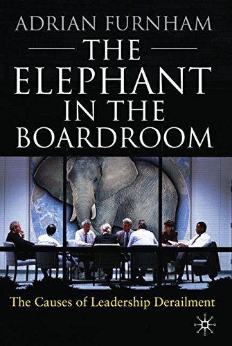 The Elephant in the Boardroom: The causes of leadership derailment