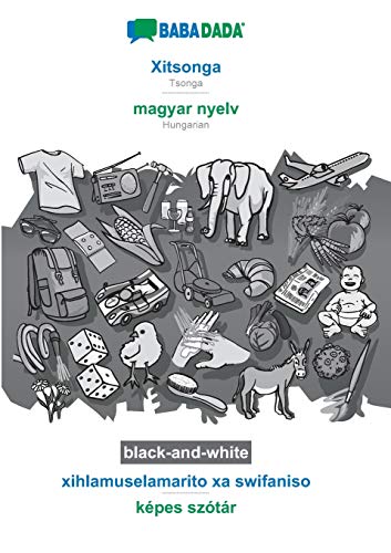BABADADA black-and-white, Xitsonga - magyar nyelv, xihlamuselamarito xa swifaniso - képes szótár: Tsonga - Hungarian, visual dictionary