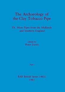 The Archaeology of the Clay Tobacco Pipe IX, Part i: More Pipes from the Midlands and Southern England