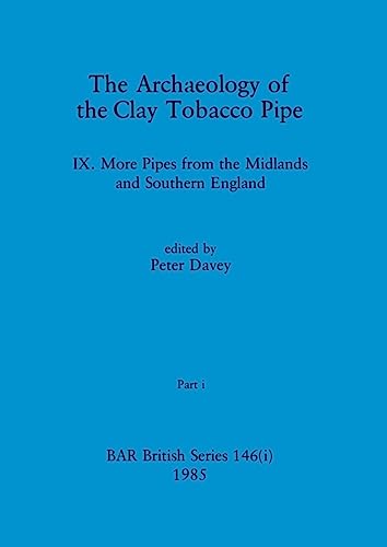 The Archaeology of the Clay Tobacco Pipe IX, Part i: More Pipes from the Midlands and Southern England