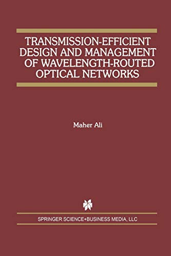 Transmission-Efficient Design and Management of Wavelength-Routed Optical Networks (The Springer International Series in Engineering and Computer Science, 637, Band 637)