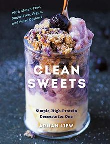 Clean Sweets - Simple, High-Protein Desserts for One