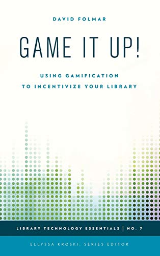 Game It Up!: Using Gamification to Incentivize Your Library (Library Technology Essentials, 7, Band 7)