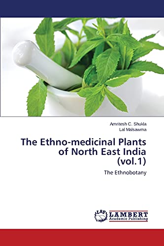 The Ethno-medicinal Plants of North East India (vol.1): The Ethnobotany