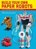 Build Your Own Paper Robots: 100s of Mecha Models on Cd to Print Out and Assemble