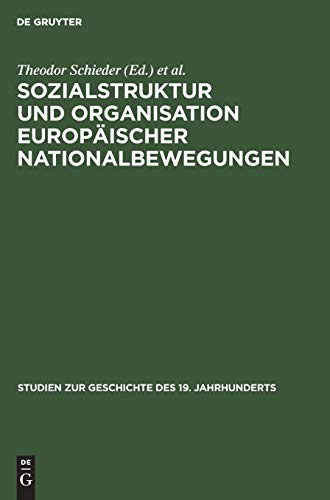 Sozialstruktur und Organisation europäischer Nationalbewegungen (Studien zur Geschichte des 19. Jahrhunderts, Band 3)