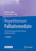 Repetitorium Palliativmedizin: Zur Vorbereitung auf die Prüfung Palliativmedizin