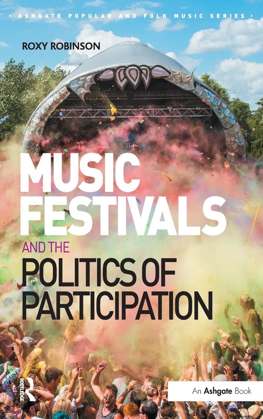 Music Festivals and the Politics of Participation (Ashgate Popular and Folk Music)