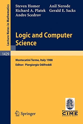 Logic and Computer Science: Lectures given at the 1st Session of the Centro Internazionale Matematico Estivo (C.I.M.E.) held at Montecatini Terme, ... Notes in Mathematics, 1429, Band 1429)