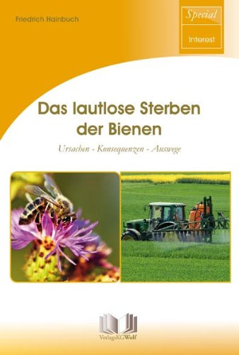 Das lautlose Sterben der Bienen: Ursachen - Konsequenzen - Auswege