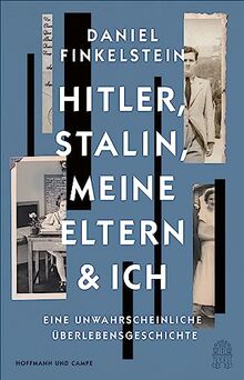 Hitler, Stalin, meine Eltern und ich: Eine unwahrscheinliche Überlebensgeschichte | »Großartig, episch, bewegend und wichtig!« ― Robert Harris