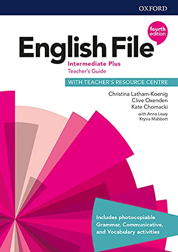 Christina Latham-Koenig English File 4th Edition Intermediate Plus. Teacher's Guide + Teacher's Resource Pack (English File Fourth Edition)