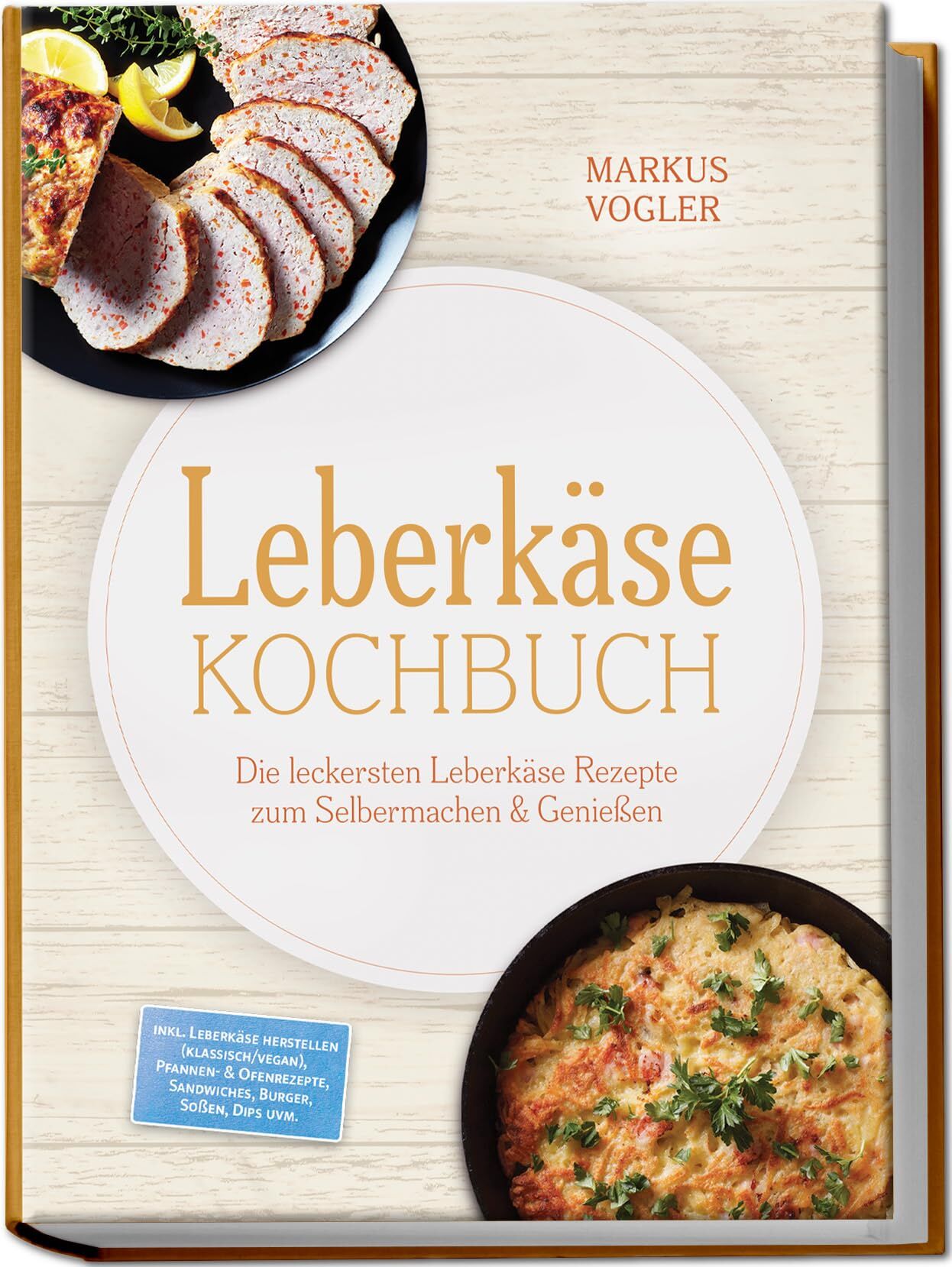 Leberkäse Kochbuch: Die leckersten Leberkäse Rezepte zum Selbermachen & Genießen - inkl. Leberkäse herstellen (klassisch/vegan), Pfannen- & Ofenrezepte, Sandwiches, Burger, Soßen, Dips uvm.