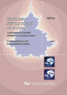 TOWARDS A SYSTEM THEORY OF THE MIND: A mathematical and physical examination of mental processese A mathematical approach to the mind-body problems