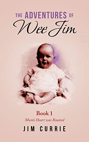 The Adventures of Wee Jim: Book 1 Mum's Heart Was Roasted