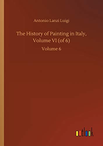 The History of Painting in Italy, Volume VI (of 6): Volume 6