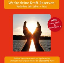 Wecke deine Kraft-Reserven. Verändere dein Leben - Jetzt.