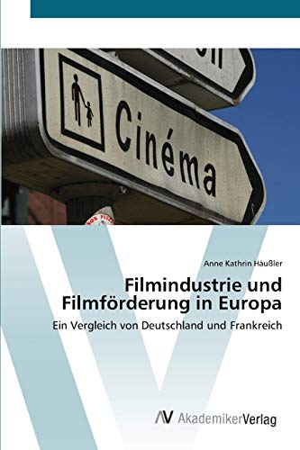 Filmindustrie und Filmförderung in Europa: Ein Vergleich von Deutschland und Frankreich