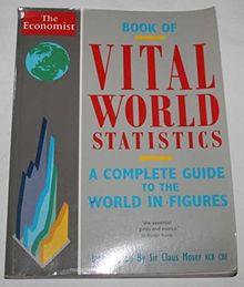 The Economist Book Of Vital World Statistics: A Complete Guide to the World in Figures: A Portrait of Everything Significant in the World Today