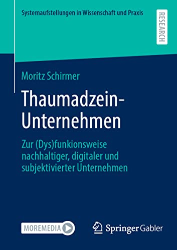 Thaumadzein-Unternehmen: Zur (Dys)funkionsweise nachhaltiger, digitaler und subjektivierter Unternehmen (Systemaufstellungen in Wissenschaft und Praxis)