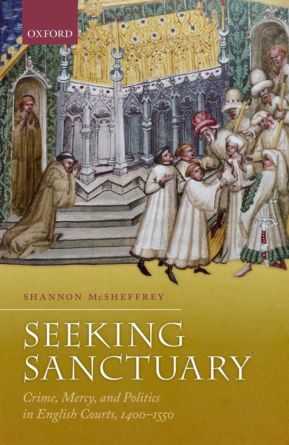 SEEKING SANCTUARY C: Crime, Mercy, and Politics in English Courts 1400-1550
