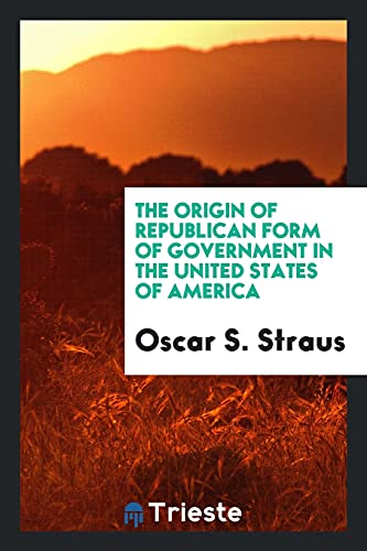 The origin of republican form of government in the United States of America