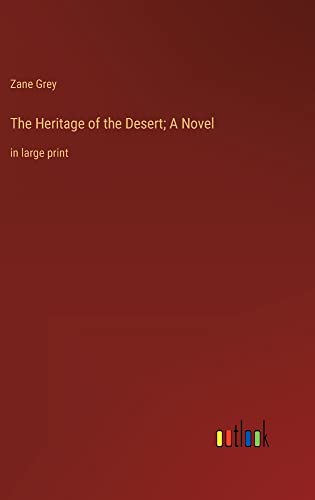 The Heritage of the Desert; A Novel: in large print
