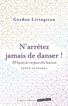 N'arrêtez jamais de danser : trente leçons de vie pour être heureux : texte intégral