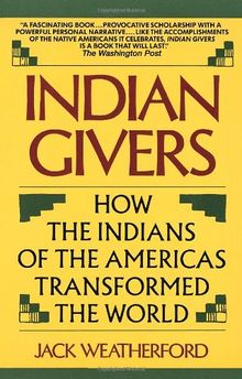 Indian Givers: How the Indians of the Americas Transformed the World