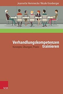 Verhandlungskompetenzen trainieren: Konzepte, Übungen, Praxis