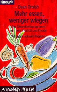 Mehr essen, weniger wiegen. Das Gesundheitsprogramm für mehr Vitalität und Freude