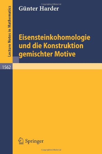 Eisensteinkohomologie und die Konstruktion gemischter Motive (Lecture Notes in Mathematics)