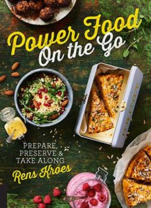 Power Food On the Go: Prepare, Preserve, and Take Along