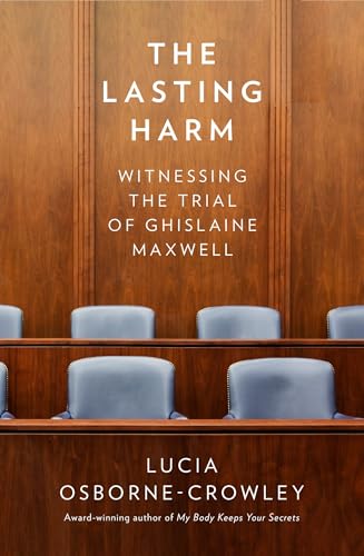The Lasting Harm: The explosive, behind-the-scenes account of the criminal trial of the century