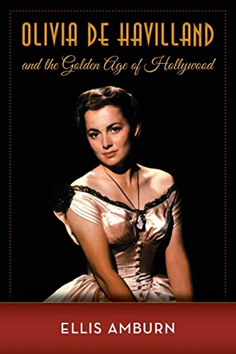 Ellis Amburn Olivia De Havilland And The Golden Age Of Hollywood