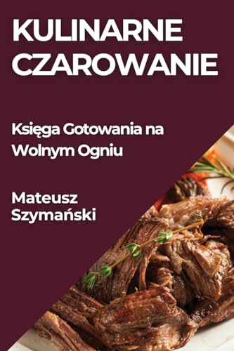 Kulinarne Czarowanie: Ksi¿ga Gotowania na Wolnym Ogniu