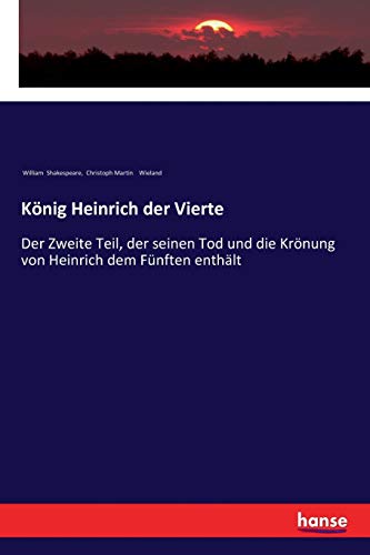 König Heinrich der Vierte: Der Zweite Teil, der seinen Tod und die Krönung von Heinrich dem Fünften enthält