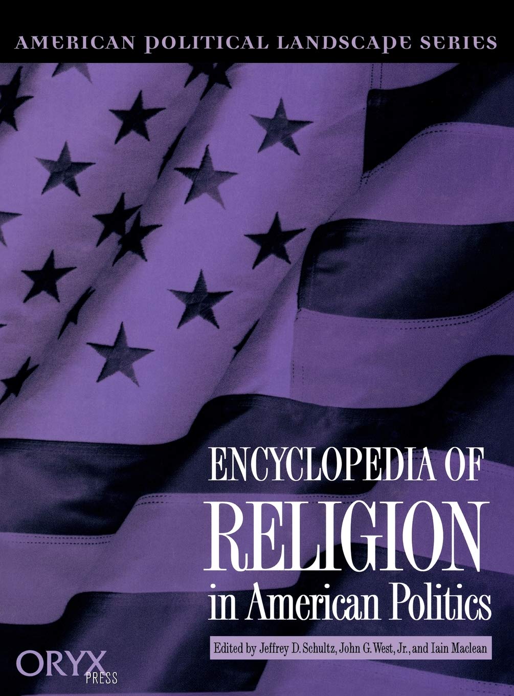 Encyclopedia of Religion in American Politics (The American Political Landscape Series)