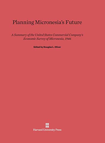 Planning Micronesia's Future: A Summary of the United States Commercial Company's Economic Survey of Micronesia, 1946
