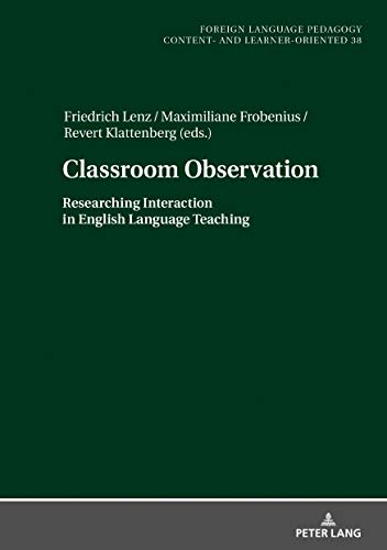 Classroom Observation: Researching Interaction in English Language Teaching (Fremdsprachendidaktik inhalts- und lernerorientiert / Foreign Language Pedagogy - content- and learner-oriented, Band 38)