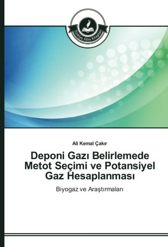 Deponi Gazı Belirlemede Metot Seçimi ve Potansiyel Gaz Hesaplanması: Biyogaz ve Araştırmaları: Biyogaz ve Arastirmalari