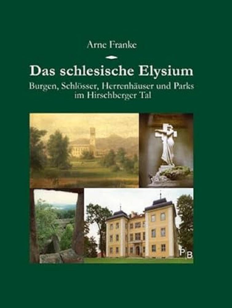 Das schlesische Elysium: Burgen, Schlösser, Herrenhäuser und Parks im Hirschberger Tal (Potsdamer Bibliothek östliches Europa - Kulturreisen)