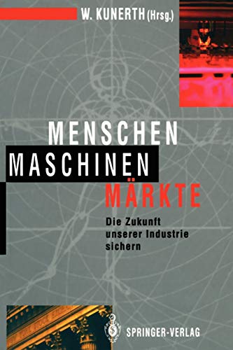 Menschen Maschinen Märkte: Die Zukunft unserer Industrie sichern