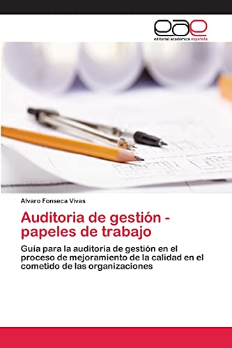 Auditoria de gestión - papeles de trabajo: Guía para la auditoria de gestión en el proceso de mejoramiento de la calidad en el cometido de las organizaciones
