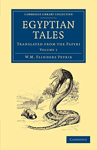 Egyptian Tales: Translated From The Papyri: Volume 1: Translated from the Papyri (Cambridge Library Collection - Egyptology)