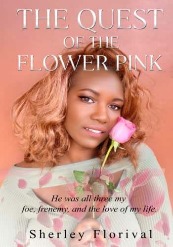 The Quest of the Flower Pink: He was all three, my foe, my frenemy, and the love of my life: He was all three, my foe, frenemy, and the love of my life